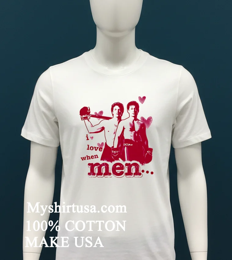 I Love When Men Classic Shirt White T Shirt 1