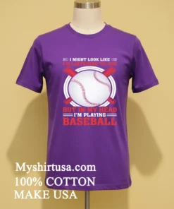 I Might Look Like I M Listening To You But In My Head I M Playing Baseball Shirt