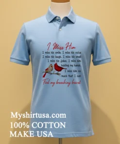 I Miss Him Feel My Breaking Heart Shirt