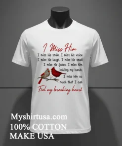 I Miss Him Feel My Breaking Heart Shirt