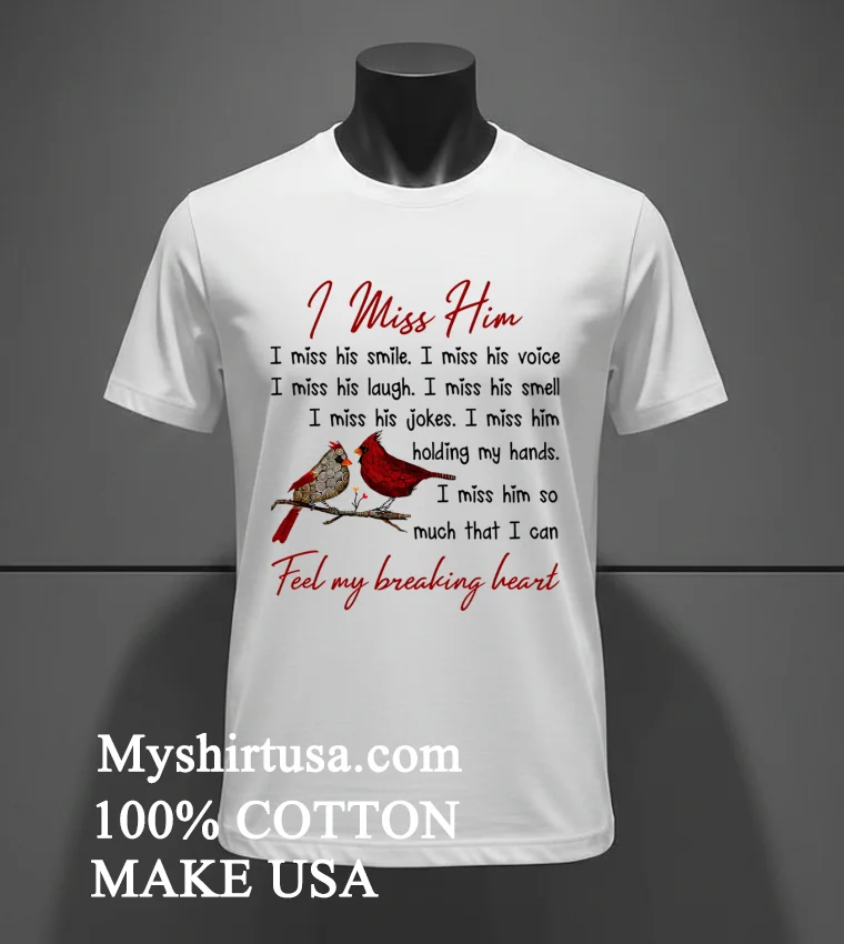 I Miss Him Feel My Breaking Heart Shirt - white-t-shirt I Miss Him Feel My Breaking Heart Shirt White T Shirt 3