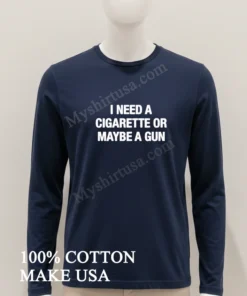 I Need A Cigarette Or Maybe A Gun funny america t-shirts