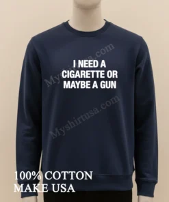 I Need A Cigarette Or Maybe A Gun funny america t-shirts