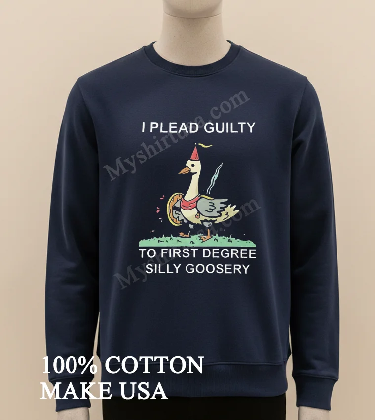 I Plead Guilty To First Degree Silly Goosery Goose Shirt Long Sleve Shirt