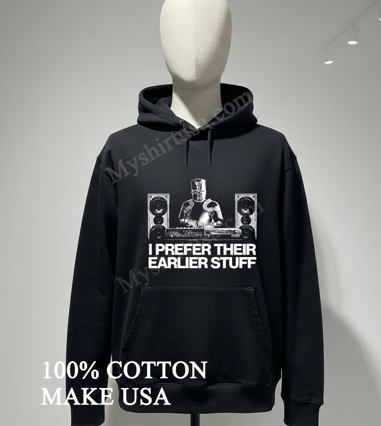 I Prefer Their Earlier Stuff Knight Dj At The Turntables Shirt Hoodie Shirt