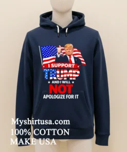 I Support And I Will Not Apologize For It Shirt