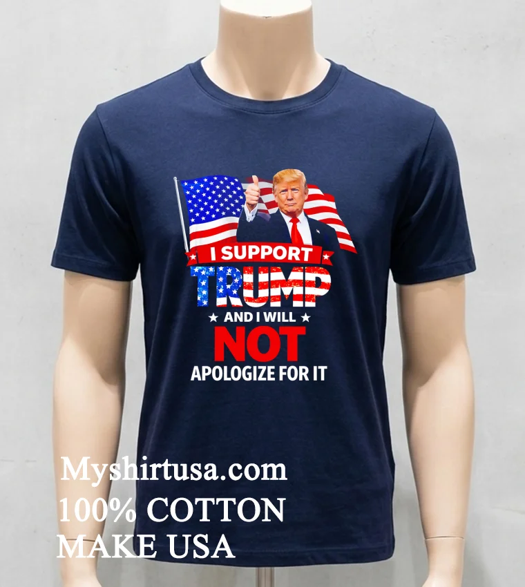 I Support And I Will Not Apologize For It Shirt Navy Shirt