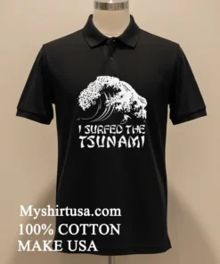 I Surfed The Tsunami Shirt