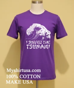 I Surfed The Tsunami Shirt