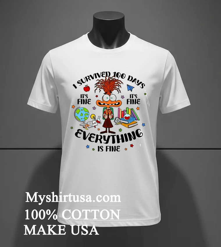 I Survived 100 Days Of School Its Fine Im Fine Everything Is Fine Shirt White T Shirt 3