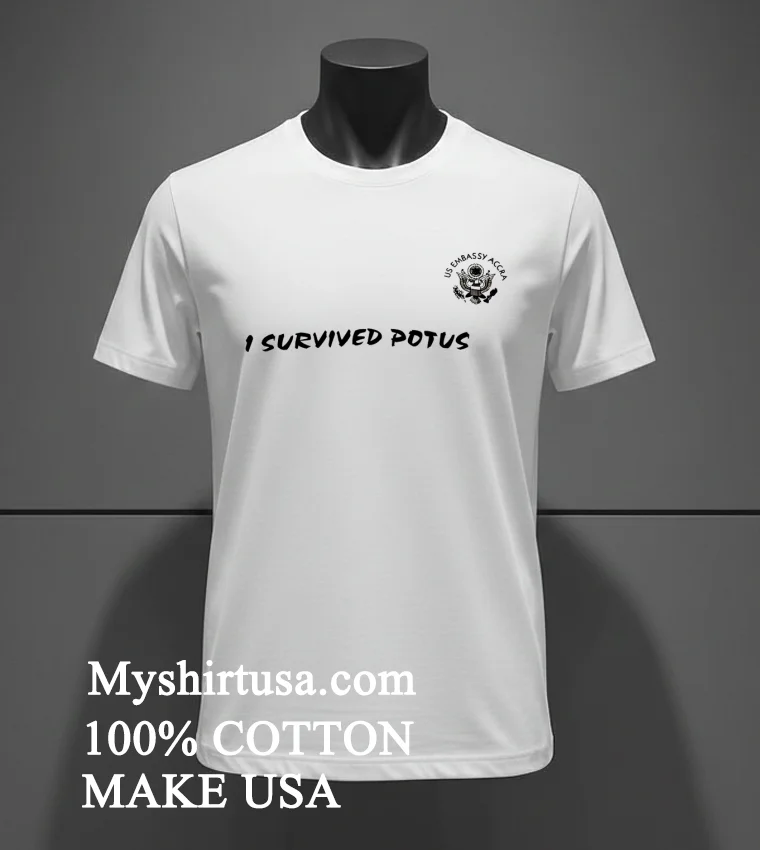 I Survived Potus Us Embassy Accra Logo Shirt White T Shirt 3