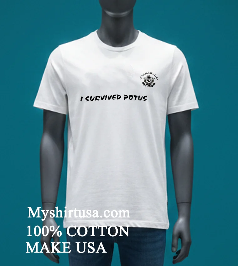 I Survived Potus Us Embassy Accra Logo Shirt White T Shirt 4