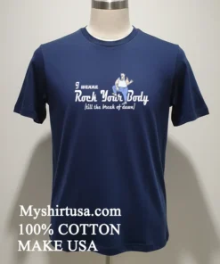 I Wanna Rock Your Body Till The Break Of Dawn Shirt