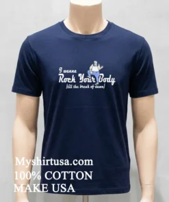 I Wanna Rock Your Body Till The Break Of Dawn Shirt