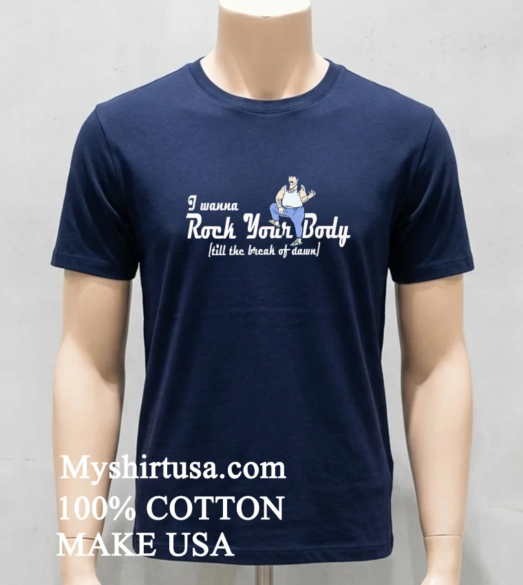 I Wanna Rock Your Body Till The Break Of Dawn Shirt Navy Shirt