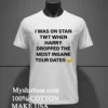 I Was On Stan Twt When Harry Dropped The Most Insane Tour Dates Shirt White T Shirt 2