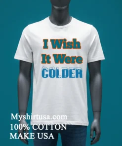 I Wish It Were Colder Shirt White T Shirt 3