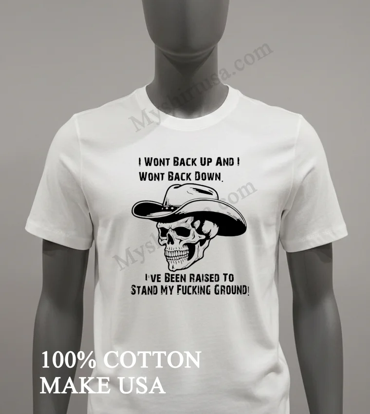 I Wont Back Up And I Wont Back Down Cowboy Skull Shirt White T Shirt 1