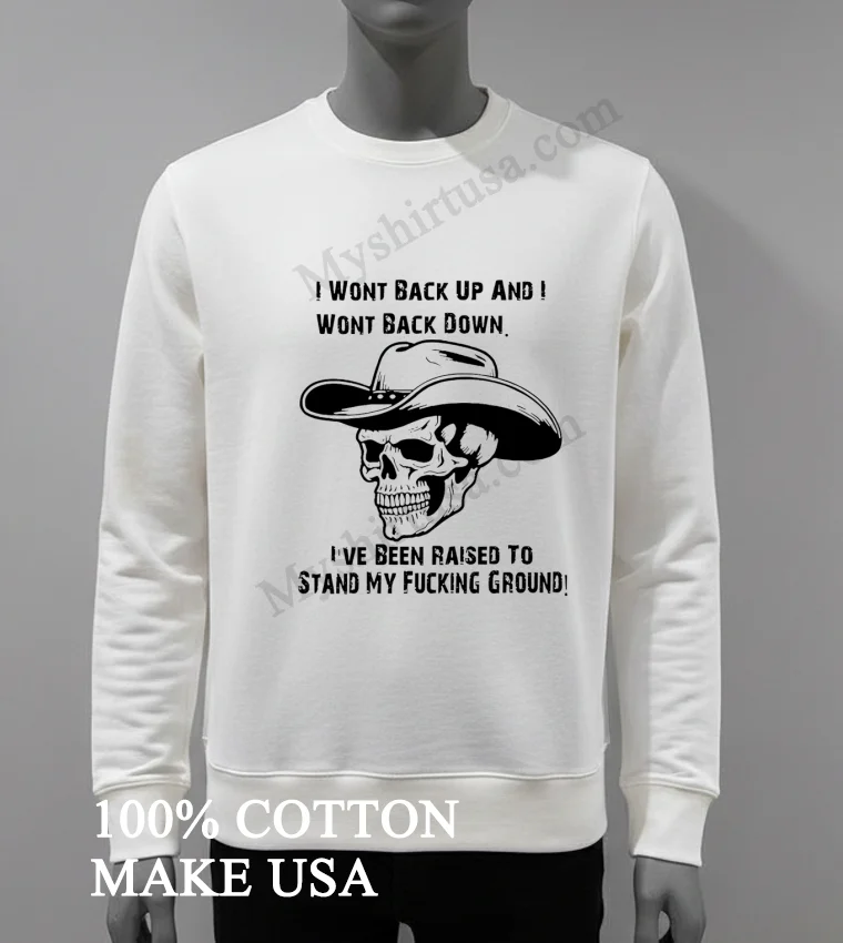 I Won T Back Up And I Won T Back Down Cowboy Skull funny america t-shirts - white-t-shirt I Wont Back Up And I Wont Back Down Cowboy Skull Shirt White T Shirt 3
