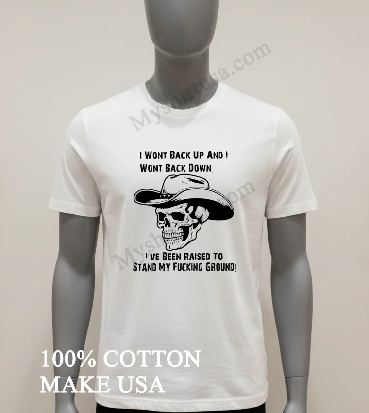 I Wont Back Up And I Wont Back Down Cowboy Skull Shirt White T Shirt