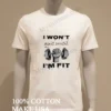 I Wont Quit Until Im Fit Barbell Hand Gym Shirt White T Shirt
