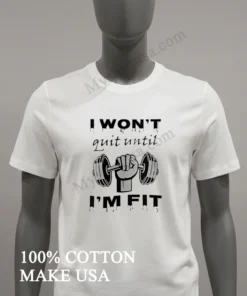 I Won T Quit Until I M Fit Barbell Hand Gym funny america t-shirts