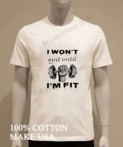 I Won T Quit Until I M Fit Barbell Hand Gym funny america t-shirts
