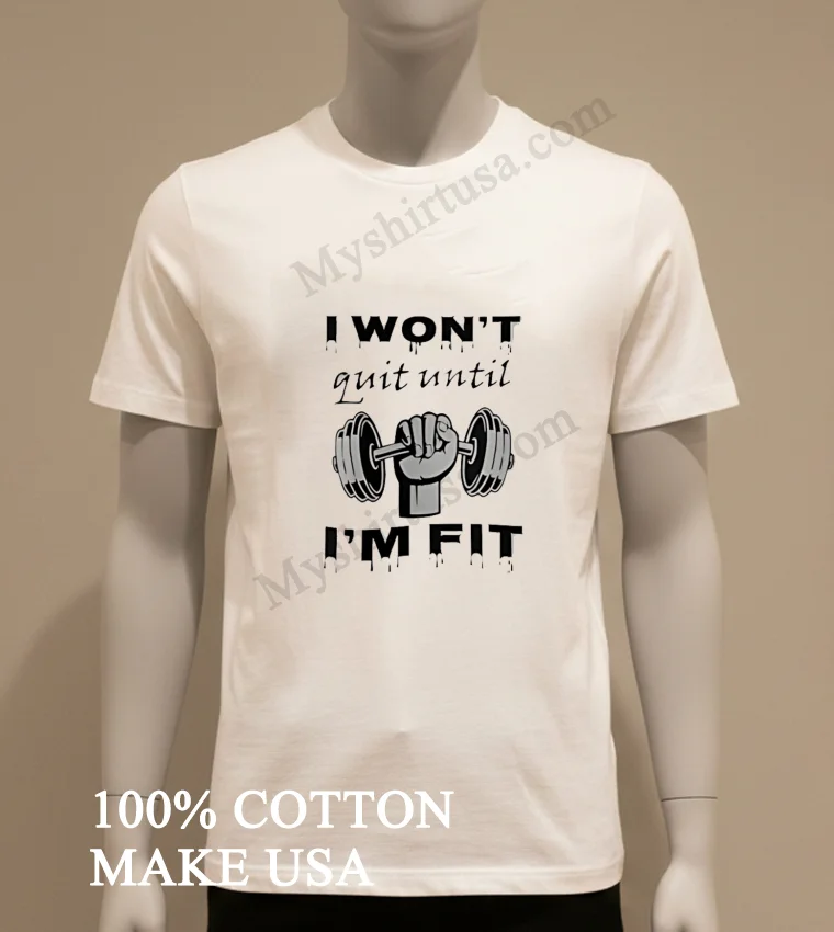 I Won T Quit Until I M Fit Barbell Hand Gym funny america t-shirts - white-t-shirt I Wont Quit Until Im Fit Barbell Hand Gym Shirt White T Shirt