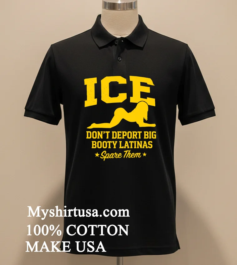 Ice Doesn T Deport Big Booty Latinas Spare Them Shirt - balck-shirt Ice Doesnt Deport Big Booty Latinas Spare Them Shirt Balck Shirt 2