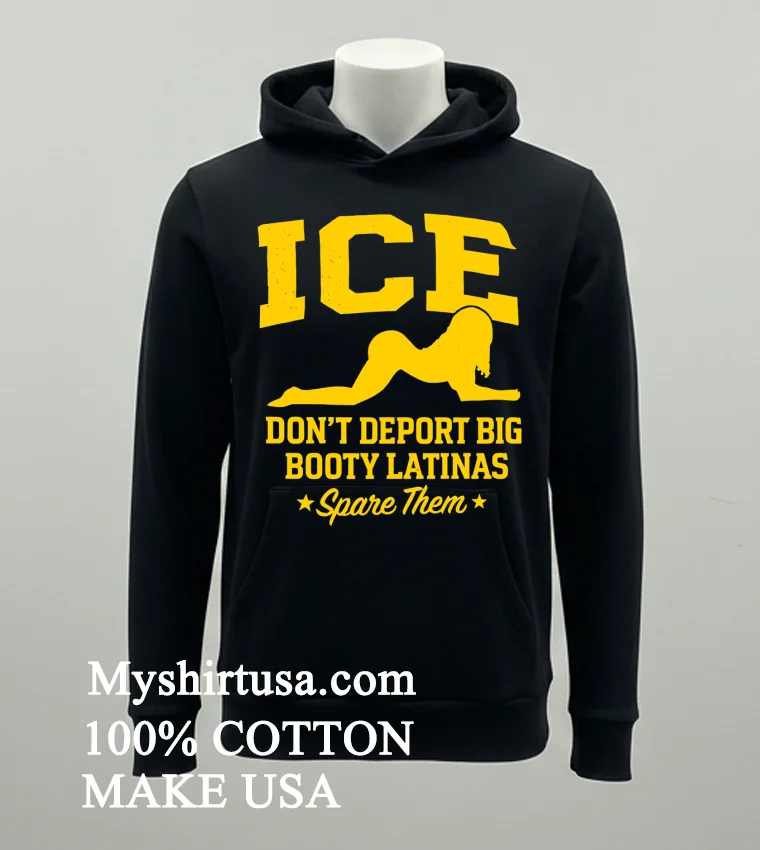 Ice Doesnt Deport Big Booty Latinas Spare Them Shirt Balck Shirt