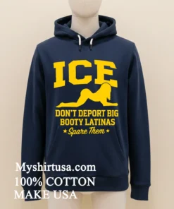 Ice Doesn T Deport Big Booty Latinas Spare Them Shirt