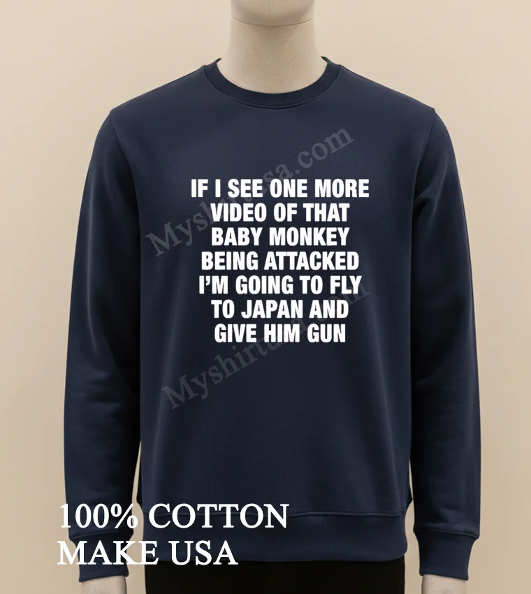 If I See One More Video Baby Monkey Japan Shirt Long Sleve Shirt