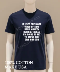 If I See One More Video Baby Monkey Japan funny america t-shirts