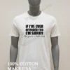 If Ive Ever Offended You Im Sorry Sarcastic Shirt White T Shirt