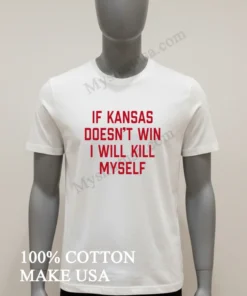 If Kansas Doesn T Win I Will Kill Myself funny america t-shirts