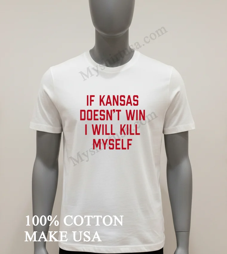 If Kansas Doesn T Win I Will Kill Myself funny america t-shirts - white-t-shirt If Kansas Doesnt Win I Will Kill Myself Shirt White T Shirt 1