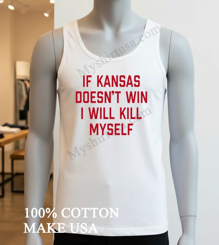 If Kansas Doesn T Win I Will Kill Myself funny america t-shirts - white-t-shirt If Kansas Doesnt Win I Will Kill Myself Shirt White T Shirt 3