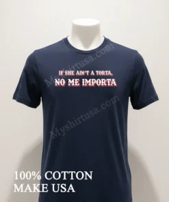 If She Ain T A Torta No Me Importa Mexican Food funny america t-shirts