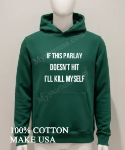 If This Parlay Doesn T Hit I Ll Kill Myself funny america t-shirts