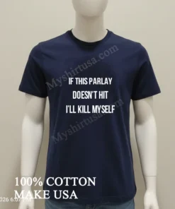 If This Parlay Doesn T Hit I Ll Kill Myself funny america t-shirts