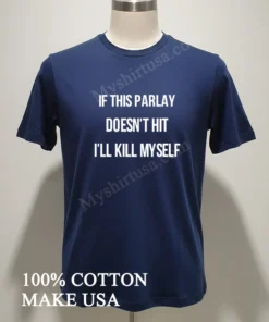 If This Parlay Doesn T Hit I Ll Kill Myself funny america t-shirts