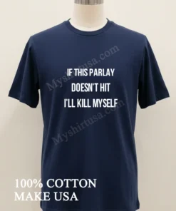 If This Parlay Doesn T Hit I Ll Kill Myself funny america t-shirts