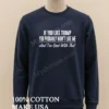 If You Like Trump You Probably Wont Like Me And Im Good With That Shirt Long Sleve Shirt