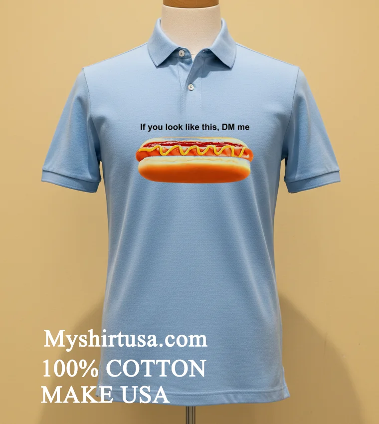 If You Look Like This Dm Me Hotdog Shirt - blue-shirt If You Look Like This Dm Me Hotdog Shirt Blue Shirt