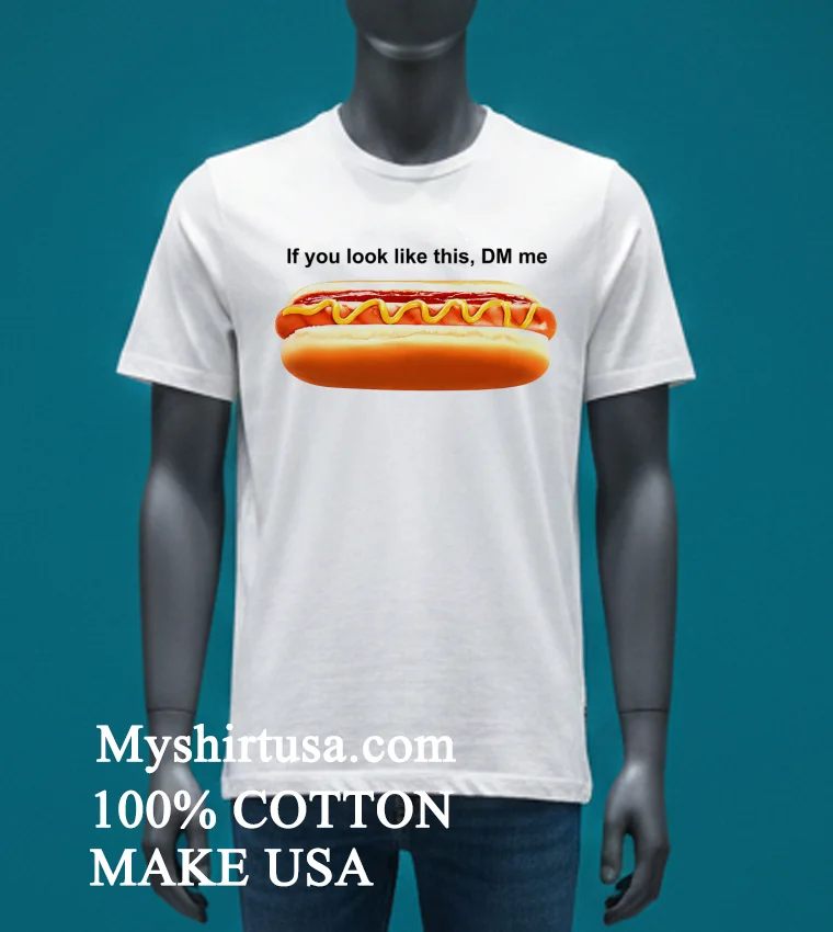 If You Look Like This Dm Me Hotdog Shirt - white-t-shirt If You Look Like This Dm Me Hotdog Shirt White T Shirt 3