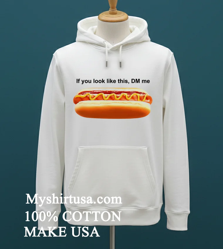 If You Look Like This Dm Me Hotdog Shirt White T Shirt