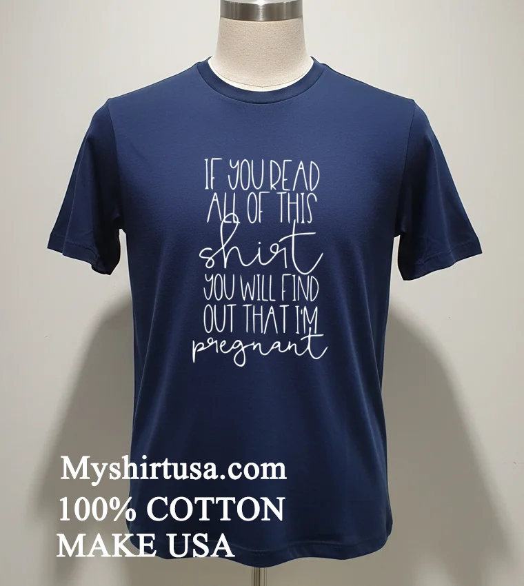 If You Read All Of This Shirt You Will Find Out That Im Pregnant Shirt Navy Shirt 1