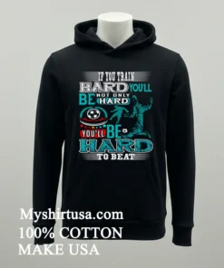 If You Train Hard You Ll Not Only Be Hard You Ll Be Hard To Beat Shirt