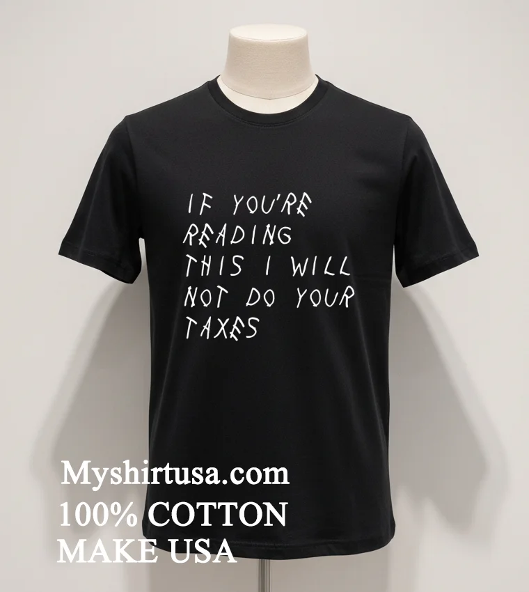 If Youre Reading This I Will Not Do Your Taxes Shirt Balck Shirt 1