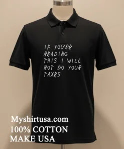 If You’re Reading This I Will Not Do Your Taxes Shirt